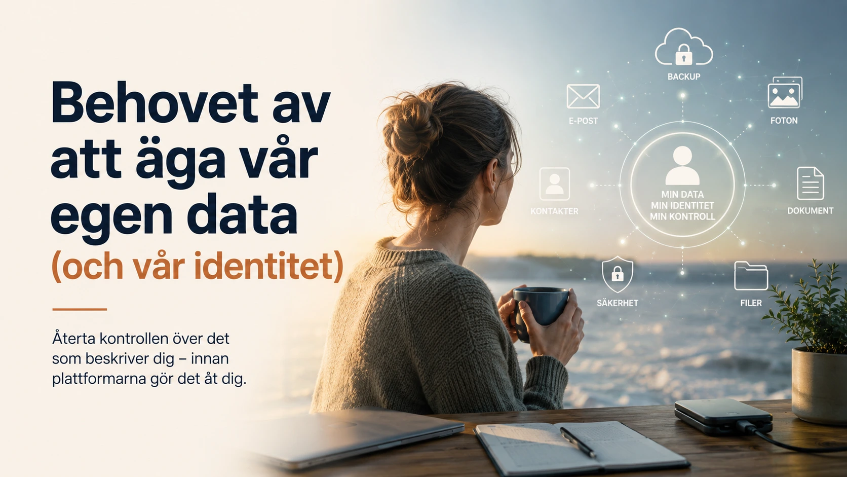 Hem 13 Äga vår egen data kvinna sitter och tittar ut över öppet vatten med en kaffekopp i handen medan subtila symboler av hennes onlineaktivitet syns i bilden